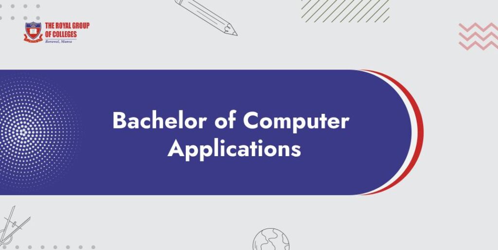 Bachelor of Computer Applications (BCA) - The Royal Group Education